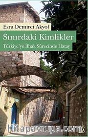 Sınırdaki Kimlikler <br /> Türkiye'ye İlhak Sürecinde Hatay