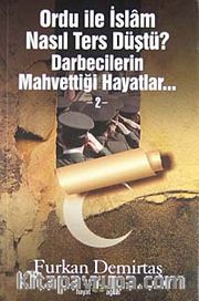 Ordu ile İslam Nasıl Ters Düştü? <br /> Darbecilerin Mahvettiği Hayatlar -2
