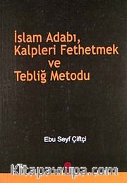 İslam Adabı, Kalpleri Fethetmek ve Tebliğ Metodu