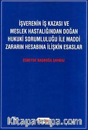 İşverenin İş Kazası ve Meslek Hastalığından Doğan Hukuki Sorumluluğu ile Maddi Zararın Hesabına İlişkin Esaslar