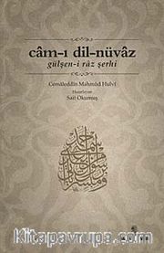 Cam-ı Dil-Nüvaz <br /> Gülşen-i Raz Şerhi