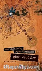 Eski Büyücülerden Çağdaş Darbecilere Gizli Örgütler