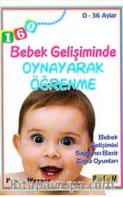 Bebek Gelişiminde Oynayarak Öğrenme (0-36 Aylar) <br /> Bebek Gelişimini Sağlayıcı Basit Zeka Oyunları