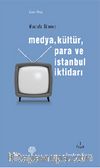 Medya Kültür Para ve İstanbul İktidarı