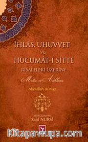 İhlas, Uhuvvet ve Hücumat-ı Sitte Risaleleri Üzerine