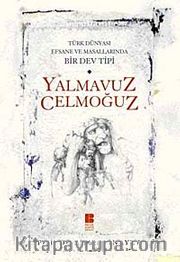 Türk Dünyası Efsane ve Masallarında Bir Dev Tipi Yalmavuz Celmoğuz