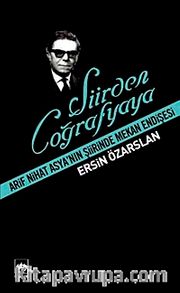 Şiirden Coğrafyaya <br /> Arif Nihat Asya'nın Şiirinde Mekan Endişesi