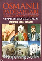 Osmanlı Padişahları Hayatları, Şiirleri ve Türbeleri <br /> Osmanlı'nın Büyüklük Sırları