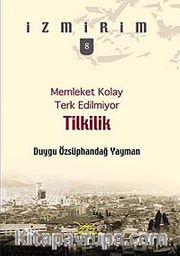 Memleket Kolay Terk Edilmiyor: Tilkilik / İzmirim -8