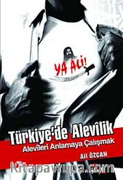 Türkiye'de Alevilik <br /> Alevileri Anlamaya Çalışmak