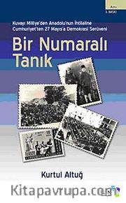 Bir Numaralı Tanık <br /> Kuvayi Milliye'den Anadolu'nun İhtilaline Cumhuriyet'ten 27 Mayıs'a Demokrasi Serüveni