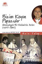 Bizim Köyün Papazıdır <br /> Güneydoğulu Bir Keldani'nin Anıları (1975-1985)