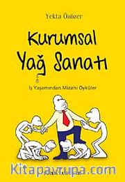 Kurumsal Yağ Sanatı <br /> İş Yaşamından Mizahi Öyküler
