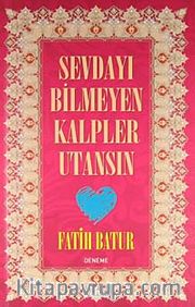 Sevdayı Bilmeyen Kalpler Utansın