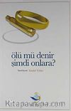 Ölü mü Denir Şimdi Onlara?
