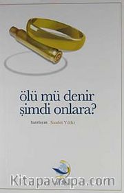 Ölü mü Denir Şimdi Onlara?