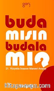 Buda mısın  Budala mı? <br /> 21. Yüzyılda İnsanın Manevi Arayışı