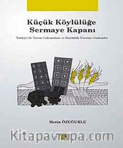 Küçük Köylülüğe Sermaye Kapanı <br /> Türkiye'de Tarım Çalışmaları ve Köylülük Üzerine Gözlemler