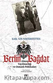 Berlin - Bağdat <br /> Alman Yayılmacılığı ve Osmanlı Politikaları