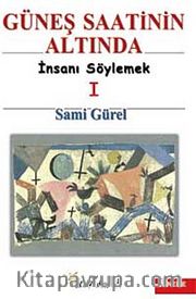 Güneş Saatinin Altında 1 <br /> İnsanı Söylemek