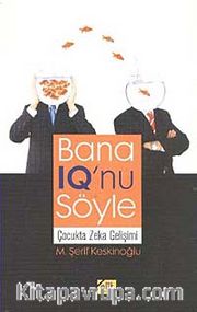 Bana IQ'nu Söyle <br /> Çocukta Zeka Gelişimi