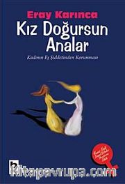 Kız Doğursun Analar <br /> Kadının Eş Şiddetinden Korunması