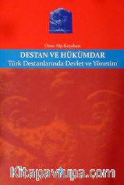 Destan ve Hükümdar <br /> Türk Destanlarında Devlet ve Yönetim