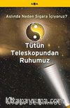 Tütün Teleskopundan Ruhumuz