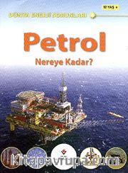 Petrol <br /> Nereye Kadar? / Dünya Enerji Sorunları