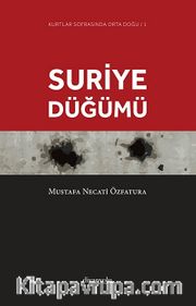 Suriye Düğümü <br /> Kurtlar Sofrasında Orta Doğu-1