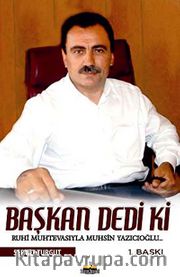 Başkan Dedi ki.. <br /> Ruhi Muhtevasıyla Muhsin Yazıcıoğlu
