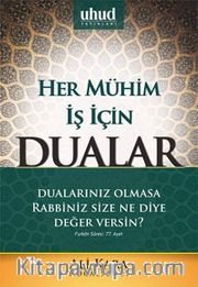 Her Mühim İş İçin Dualar <br /> Dualarınız Olmasa Rabbiniz Size Ne Diye Değer Versin?