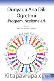 Dünyada Ana Dili Öğretimi <br /> Program İncelemeleri