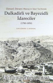 Osmanlı Dönemi Maraş'ın İdari Tarihinde Dulkadirli ve Bayezidli İdareciler (1700-1850)