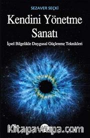 Kendini Yönetme Sanatı <br /> İçsel Bilgelikle Duygusal Güçlenme Teknikleri