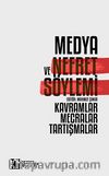 Medya ve Nefret Söylemi: Kavramlar, Mecralar, Tartışmalar