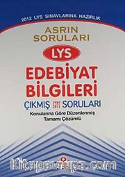 2012 LYS Sınavına Hazırlık / Asrın Soruları LYS Edebiyat Bilgileri Çıkmış Soruları <br /> Konularına Göre Düzenlenmiş Tamamı Çözümlü