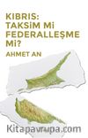 Kıbrıs: Taksim mi Federalleşme mi?