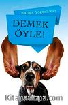 Demek Öyle!