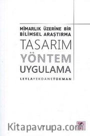 Tasarım Yöntem Uygulama <br /> Mimarlık Üzerine Bir Bilimsel Araştırma