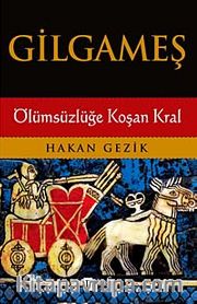 Gilgameş <br /> Ölümsüzlüğe Koşan Kral