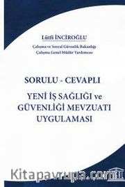 Sorulu-Cevaplı Yeni İş Sağlığı ve Güvenliği Mevzuatı Uygulaması
