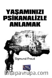 Yaşamınızı Psikanalizle Anlamak