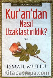 Kur'an'dan Nasıl Uzaklaştırıldık? Cilt 1 / Kur'an'ı Doğru Anlamak -2