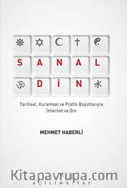 Sanal Din <br /> Tarihsel, Kuramsal ve Pratik Boyutlarıyla İnternet ve Din