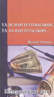 Ya Bu Hapı Yutturacaksın, Ya Da Hapı Yutacaksın...