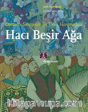 Osmanlı Sarayının En Ünlü Haremeağası Hacı Beşir Ağa