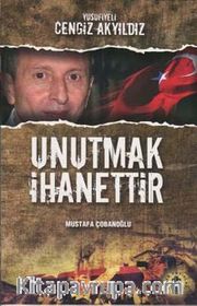Unutmak İhanettir - Yusufiyeli Cengiz Akyıldız