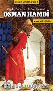 Osman Hamdi <br /> Çağdaş  Sanatımızda Son Osmanlı