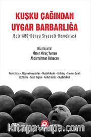 Kuşku Çağından Uygar Barbarlığa <br /> Batı-ABD-Dünya Siyaseti-Demokrasi